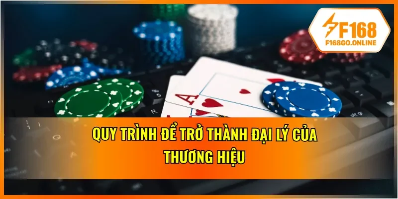 Quy trình để trở thành đại lý thương hiệu F168