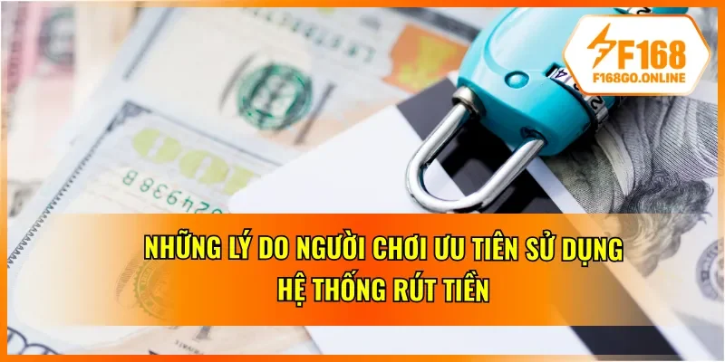 Lý do nên sử dụng hệ thống rút tiền từ nhà cái