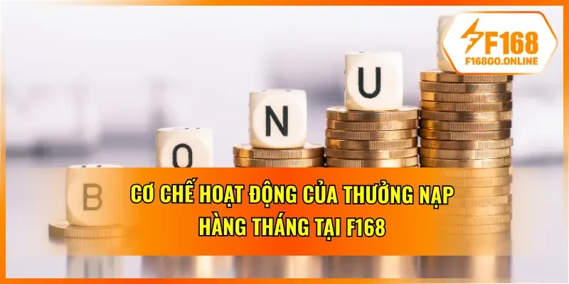 Cơ chế thưởng nạp hàng tháng tại F168