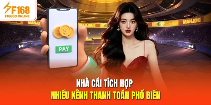 Nhà cái tích hợp nhiều kênh thanh toán phổ biến